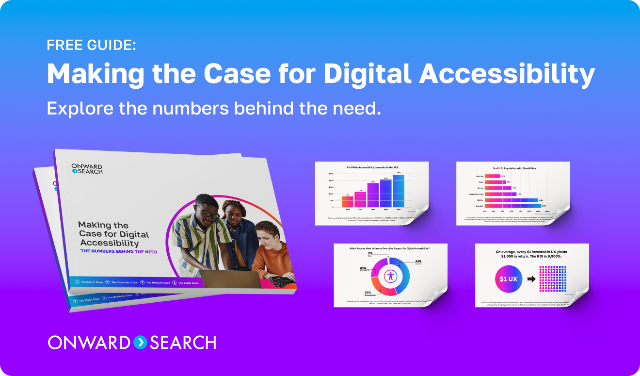 A soft book cover of the Onward Accessibility advocacy guide. A preview pages with colorful pie and bar charts show there's data visualization inside the guide. The data is not revealed. The embedded text reads: Free Guide: Making the Case for Digital Accessibility - Explore the Numbers Behind the Need. Onward Search logo.